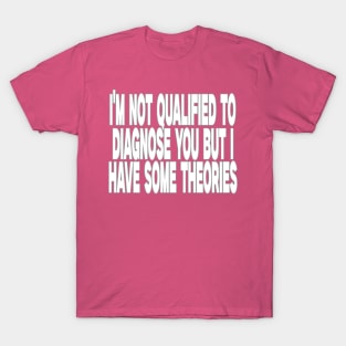 I'm Not Qualified to Diagnose You But I Have Some Theories Shirt, Aesthetic 00s Fashion T-Shirt